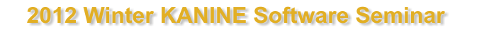 2012 Winter KANINE Software Seminar