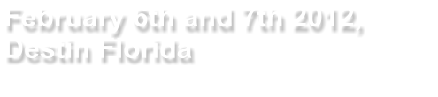 February 6th and 7th 2012,  Destin Florida